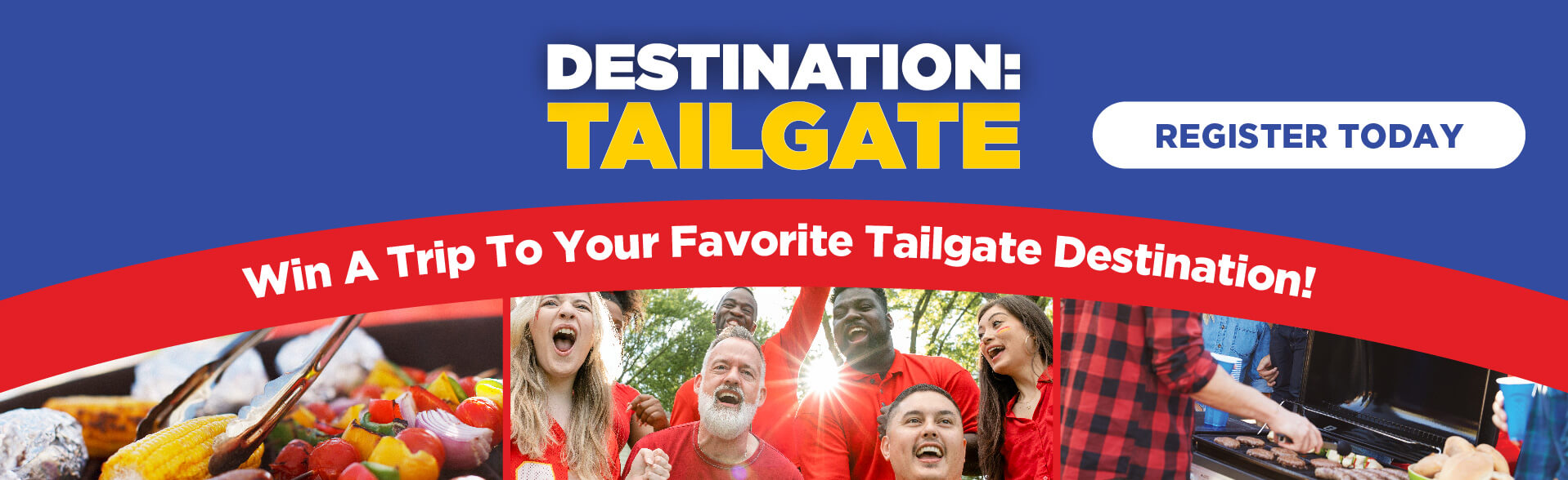 Register to win a trip to your favorite tailgate destination! 
